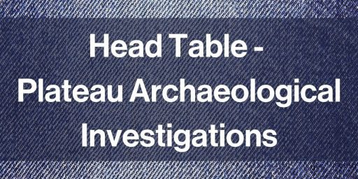 Head Table - Plateau Archaeological Investigations