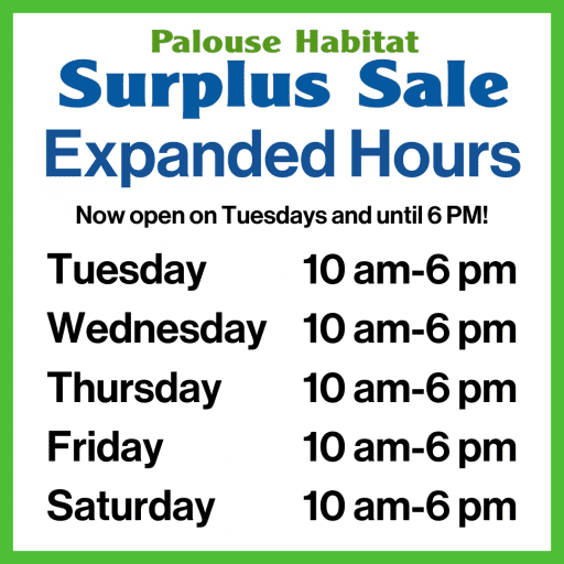 Palouse Habitat Surplus Sale - Expanded Hours! Open Tuesday through Saturday, 10 AM to 6 PM.